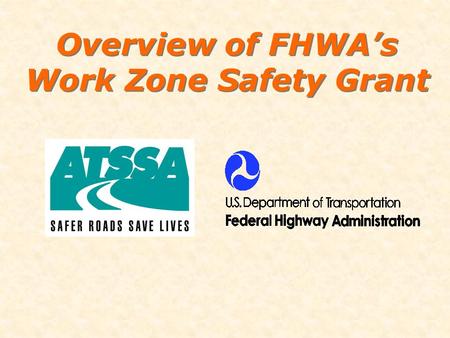 Overview of FHWA’s Work Zone Safety Grant. 2 1.$11.9 million 2.20% match 3.4 year grant 4. Currently in year 3 Status.