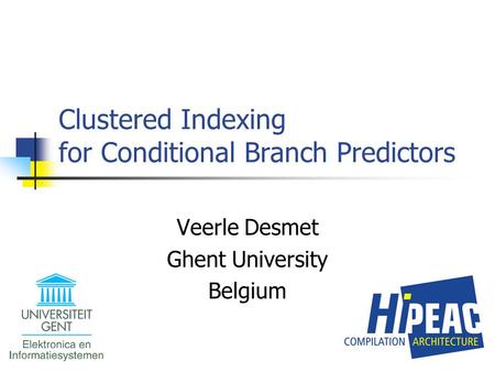 Clustered Indexing for Conditional Branch Predictors Veerle Desmet Ghent University Belgium.
