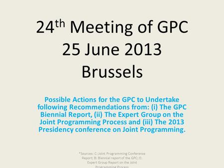 24 th Meeting of GPC 25 June 2013 Brussels Possible Actions for the GPC to Undertake following Recommendations from: (i) The GPC Biennial Report, (ii)