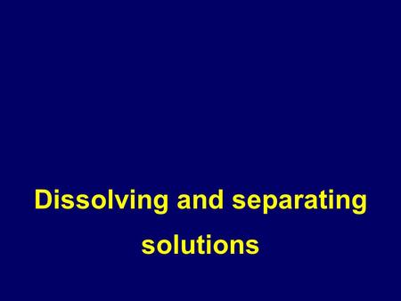 Dissolving and separating solutions
