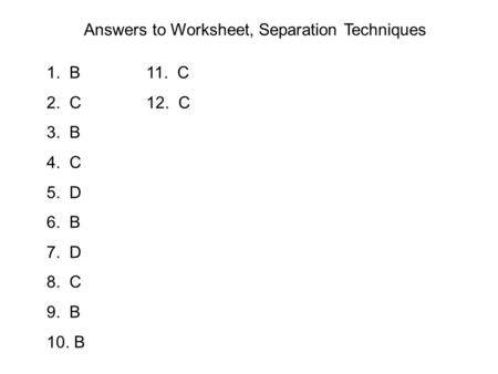 Answers to Worksheet, Separation Techniques