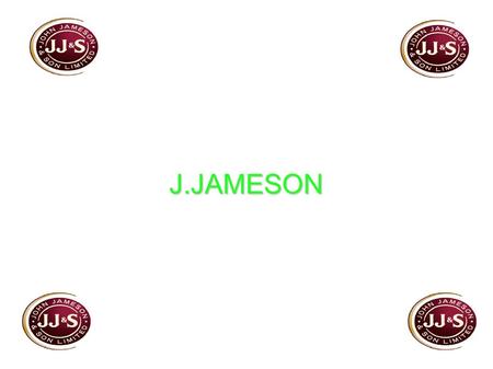 J.JAMESON. J.JAMESON On October 5th 1740, John Jameson was born. Somebody believes John Jameson was Irish, but he was Scottish. The Jameson family motto.
