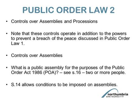 PUBLIC ORDER LAW 2 Controls over Assemblies and Processions Note that these controls operate in addition to the powers to prevent a breach of the peace.