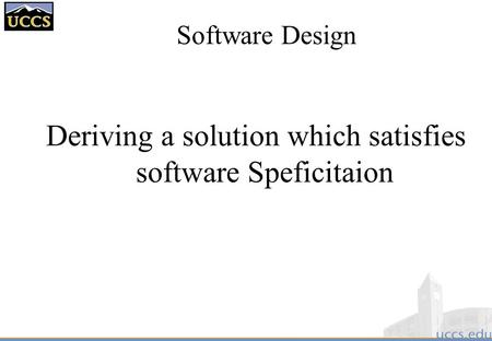Software Design Deriving a solution which satisfies software Speficitaion.