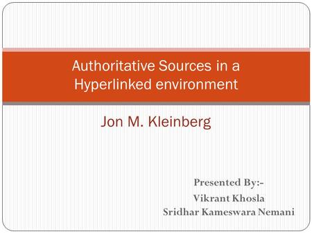 Authoritative Sources in a Hyperlinked environment Jon M. Kleinberg