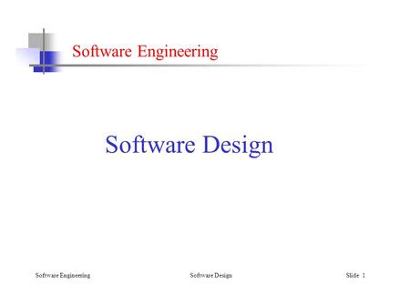 Software Engineering Software Design Slide 1 Software Engineering Software Design.