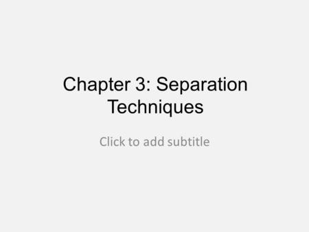 Chapter 3: Separation Techniques