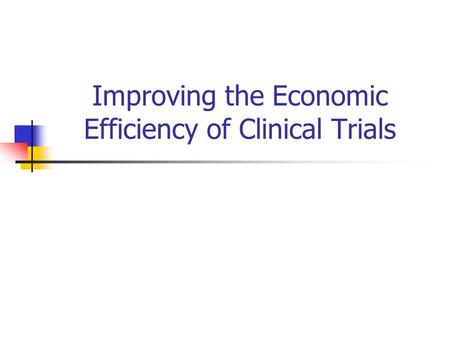 Improving the Economic Efficiency of Clinical Trials.