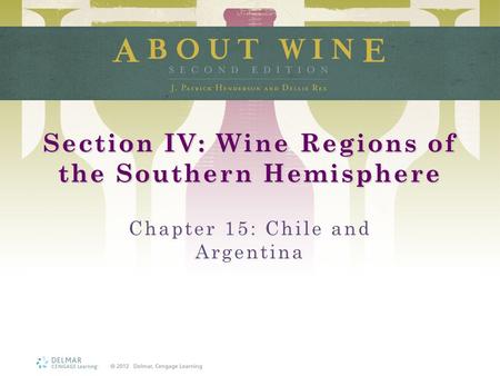 Section IV: Wine Regions of the Southern Hemisphere Chapter 15: Chile and Argentina.