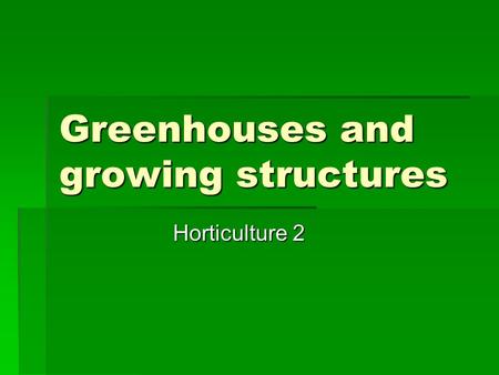 Greenhouses and growing structures Horticulture 2.