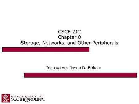 CSCE 212 Chapter 8 Storage, Networks, and Other Peripherals Instructor: Jason D. Bakos.
