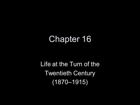 Life at the Turn of the Twentieth Century (1870–1915)