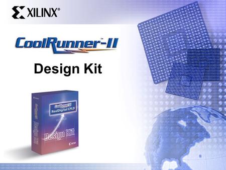Design Kit. CoolRunner-II RealDigital CPLDs Advanced.18  process technology JTAG In-System Programming Support – IEEE 1532 Compliant Advanced design.