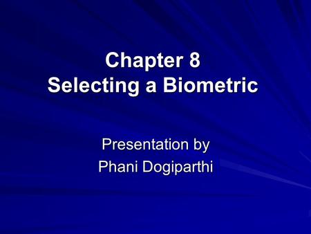 Chapter 8 Selecting a Biometric Presentation by Phani Dogiparthi.