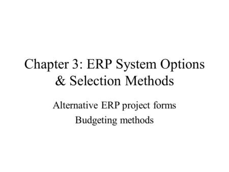 Chapter 3: ERP System Options & Selection Methods