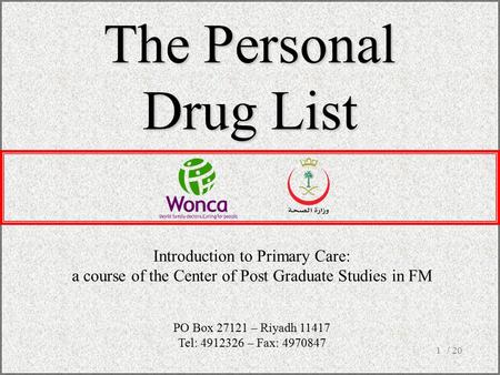 / 201 The Personal Drug List Introduction to Primary Care: a course of the Center of Post Graduate Studies in FM PO Box 27121 – Riyadh 11417 Tel: 4912326.