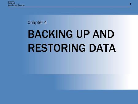 11 BACKING UP AND RESTORING DATA Chapter 4. Chapter 4: BACKING UP AND RESTORING DATA2 CHAPTER OVERVIEW Describe the various types of hardware used to.