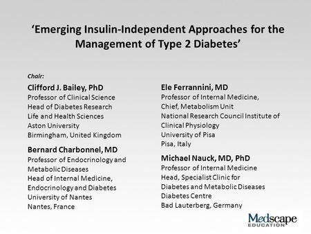 ‘Emerging Insulin-Independent Approaches for the Management of Type 2 Diabetes’ Chair: Clifford J. Bailey, PhD Professor of Clinical Science Head of Diabetes.
