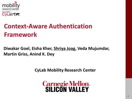 Carnegie MellonCarnegie Mellon Context-Aware Authentication Framework CyLab Mobility Research Center Mobility Research Center Carnegie Mellon Silicon Valley.