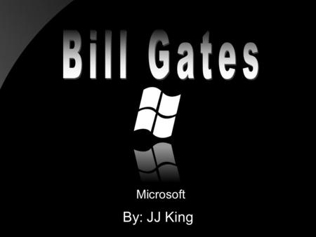 Microsoft By: JJ King. Birthplace & College October 28, 1955 Seattle, Washington Harvard Drop-Out He is married Melinda French, They have three children: