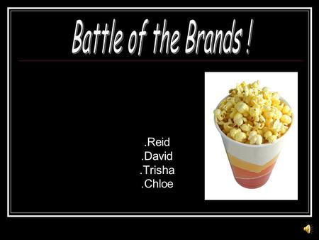 .Reid.David.Trisha.Chloe  W Will the inexpensive or expensive brand pop more kernels?