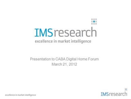Presentation to CABA Digital Home Forum March 21, 2012.