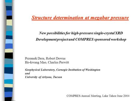 Structure determination at megabar pressure New possibilities for high-pressure single-crystal XRD Development project and COMPRES sponsored workshop Przemek.