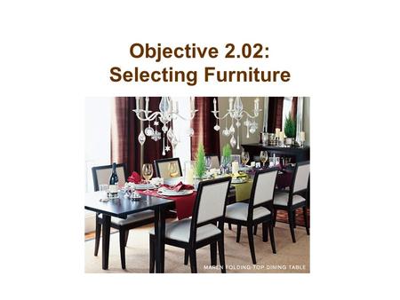 Objective 2.02: Selecting Furniture. Understanding furniture construction will help you choose the highest quality furniture for your money.