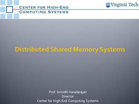 Prof. Srinidhi Varadarajan Director Center for High-End Computing Systems.