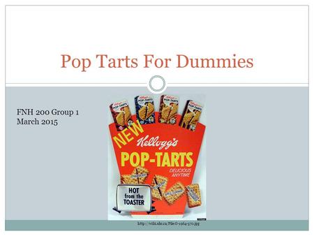 Pop Tarts For Dummies  FNH 200 Group 1 March 2015.