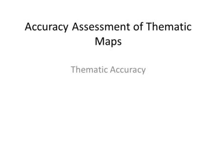 Accuracy Assessment of Thematic Maps