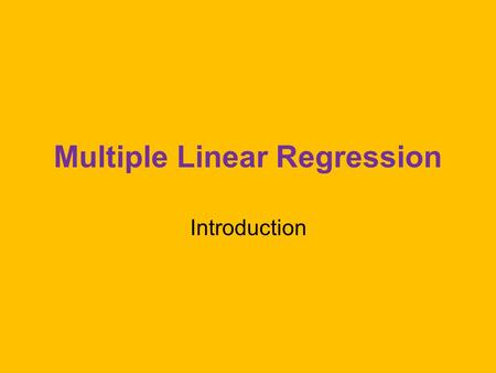 Multiple Linear Regression Introduction. Multiple Regression One continuous Y, two or more X variables. X variables may be continuous or dichotomous k.
