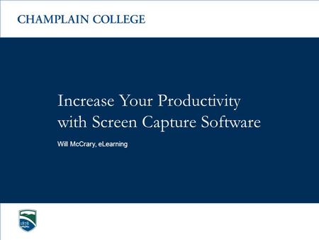 Increase Your Productivity with Screen Capture Software Will McCrary, eLearning.