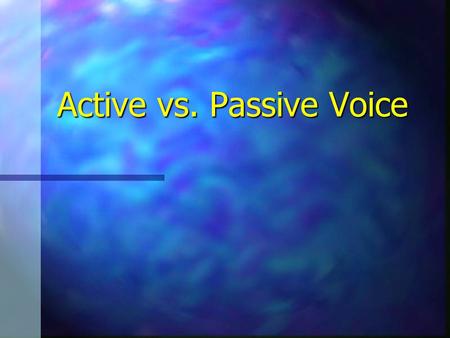 Active vs. Passive Voice. Why should writers think about their verbs? “Verbs are the most important of all your tools. They push the sentence forward.