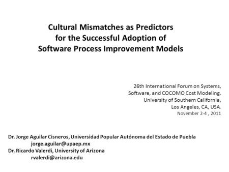 26th International Forum on Systems, Software, and COCOMO Cost Modeling. University of Southern California, Los Angeles, CA, USA. November 2-4, 2011 Cultural.