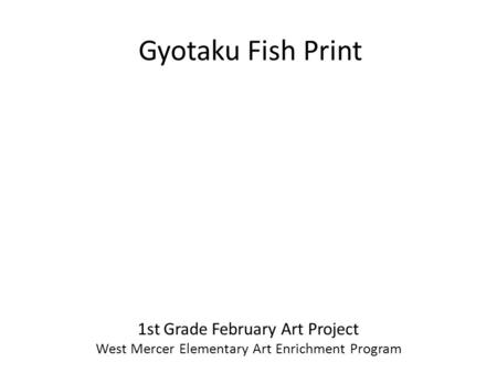 Gyotaku Fish Print 1st Grade February Art Project West Mercer Elementary Art Enrichment Program.