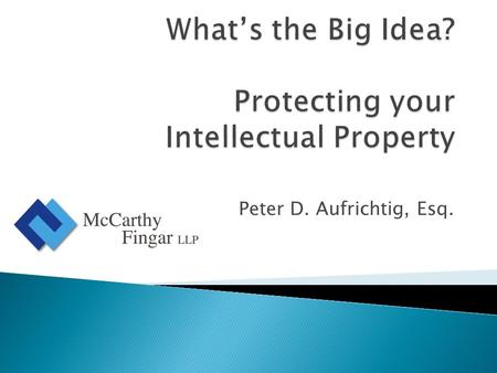 Peter D. Aufrichtig, Esq..  Intellectual Property clients look and sound like all other clients.