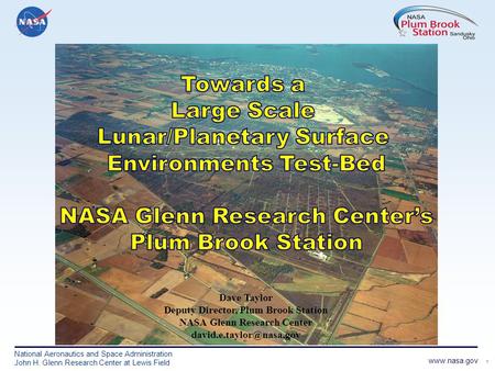 1 www.nasa.gov National Aeronautics and Space Administration John H. Glenn Research Center at Lewis Field Dave Taylor Deputy Director, Plum Brook Station.