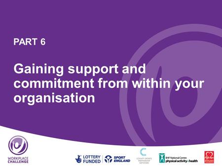 PART 6 Gaining support and commitment from within your organisation.