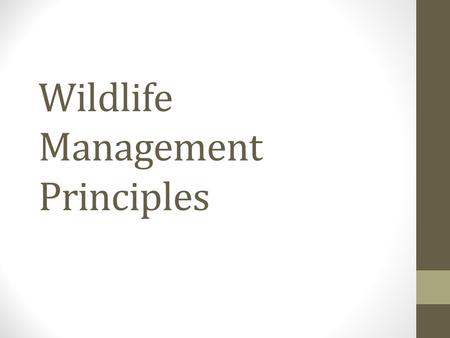 Wildlife Management Principles. Goals What are some goals related to the management of wildlife habitats?