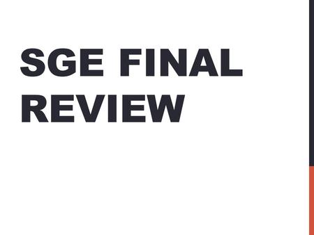 SGE FINAL REVIEW. BELLWORK 3/7/12 Write 6 questions that you could possibly see on the small gas engines final exam. -2 Multiple Choice Questions -2 T/F.