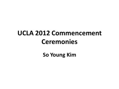 UCLA 2012 Commencement Ceremonies So Young Kim. Order of Presentation I.Introduction II.Mathematical Modeling III.Network System 3.1. Overall Data Description.
