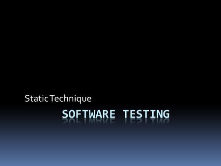 Static Technique. Static Technique - Review  A way of testing software work products  Program code, requirement spec., design spec.  Test plan, test.
