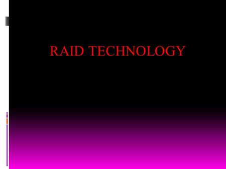 RAID TECHNOLOGY. MAGNETIC DISK STORAGE  Before we can fully understand RAID, we must first understand the inner workings of a magnetic hard disk, and.