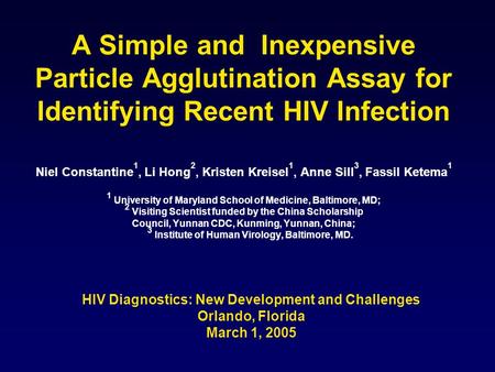 A Simple and Inexpensive Particle Agglutination Assay for Identifying Recent HIV Infection Niel Constantine 1, Li Hong 2, Kristen Kreisel 1, Anne Sill.