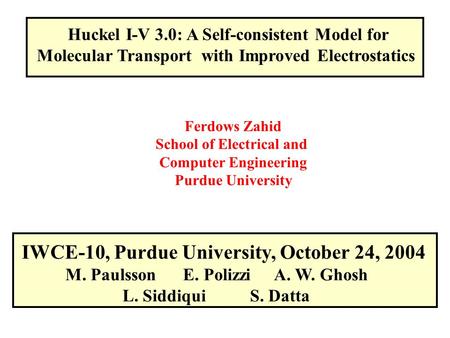 Huckel I-V 3.0: A Self-consistent Model for Molecular Transport with Improved Electrostatics Ferdows Zahid School of Electrical and Computer Engineering.