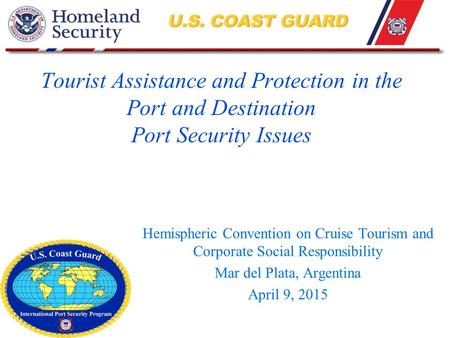 Tourist Assistance and Protection in the Port and Destination Port Security Issues Hemispheric Convention on Cruise Tourism and Corporate Social Responsibility.