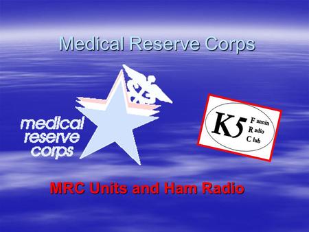 Medical Reserve Corps MRC Units and Ham Radio. During Times of Crisis Communications Becomes a Dilemma. Many Departments, Agencies All Vying for Time.