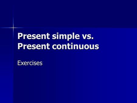 Present simple vs. Present continuous