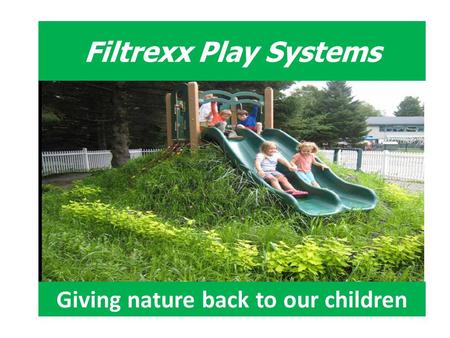 Filtrexx Play Systems Giving nature back to our children.